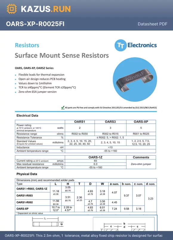 OARS-XP-R0025FI datasheet - This 2.5m ohm, 1% tolerance, metal alloy fixed chip resistor is designed for surface mount applications. It has a maximum operating temperature of 160 degrees Celsius and is available in a bare metal case style. The resistor features current sensing and is