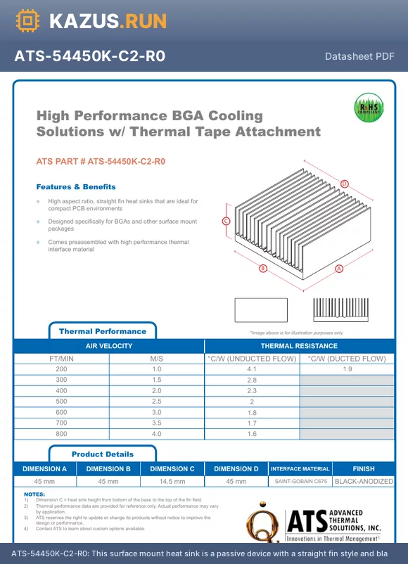 ATS-54450K-C2-R0 datasheet - This surface mount heat sink is a passive device with a straight fin style and black anodized finish. It is designed for attachment via tape and is intended for use with BGA devices. The heat sink measures 45mm in length and 45mm in depth, with a height of